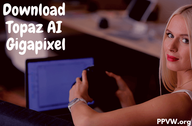 Download Topaz AI Gigapixel,topaz a.i. gigapixel, filecr, topaz ai gigapixel crack, topaz gigapixel review, gigapixel images download, topaz labs torrent